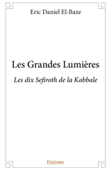 Les Grandes Lumières : Les dix Sefiroth de la Kabbale - Eric-Daniel El-Baze