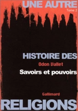Une autre histoire des religions. Vol. 2. Savoirs et pouvoirs - Odon Vallet