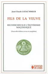 Fils de la veuve : recherches sur l'ésotérisme maçonnique - Jean-Claude Lozac'hmeur