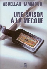 Une saison à La Mecque : récit de pèlerinage - Abdellah Hammoudi