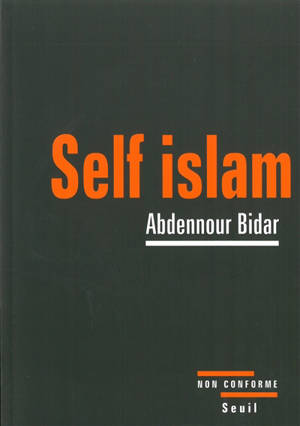 Self islam : histoire d'un islam personnel - Abdennour Bidar