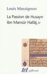 La passion de Husayn ibn Mansûr Hallâj : martyr mystique de l'islam exécuté à Bagdad le 26 mars 922 : étude d'histoire religieuse. Vol. 4. Bibliographie, index - Louis Massignon