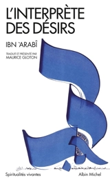 L'interprète des désirs. Turjumân al-Ashwâq - Muhammad Ibn Ali Muhyi al-Din Ibn al-Arabi