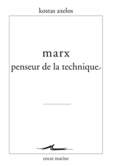 Marx, penseur de la technique - Kostas Axelos