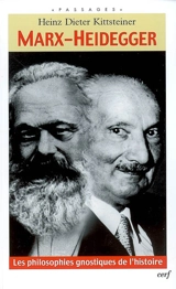 Marx-Heidegger : les philosophies gnostiques de l'histoire - Heinz Dieter Kittsteiner