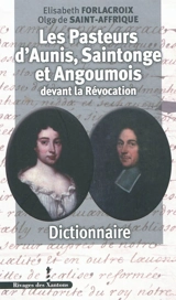 Les pasteurs d'Aunis, Saintonge et Angoumois devant la Révocation : dictionnaire - Elisabeth Forlacroix