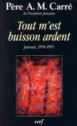 Tout m'est buisson ardent : journal 1993 (suite)-1997 - Ambroise-Marie Carré