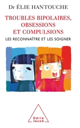 Les troubles bipolaires, obsessions et compulsions : les reconnaître et les soigner - Elie Hantouche