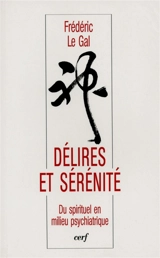 Délires et sérénité : du spirituel en milieu psychiatrique - Frédéric Le Gal