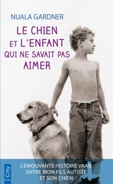 Le chien et l'enfant qui ne savait pas aimer - Nuala Gardner