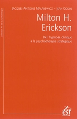 Milton H. Erickson : de l'hypnose clinique à la psychothérapie stratégique - Jacques-Antoine Malarewicz