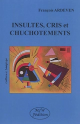 Insultes, cris et chuchotements - François Ardeven