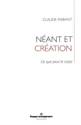 Néant et création : ce que peut le corps - Claude Rabant