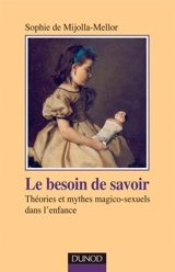 Le besoin de savoir : théories et mythes magico-sexuels dans l'enfance - Sophie de Mijolla-Mellor