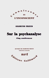 Sur la psychanalyse : cinq conférences - Sigmund Freud