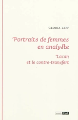 Portraits de femmes en analystes : Lacan et le contre-transfert - Gloria Leff