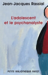 L'adolescent et le psychanalyste - Jean-Jacques Rassial