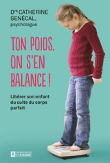 Ton poids, on s'en balance ! : libérer son enfant du culte du corps parfait - Catherine Senecal