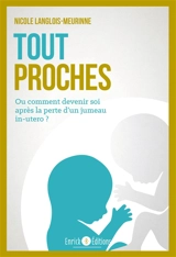 Tout proches ou Comment devenir soi après la perte d'un jumeau in utero ? - Nicole Langlois-Meurinne