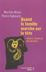 Quand la famille marche sur la tête : inceste, pédophilie, maltraitance - Martine Nisse