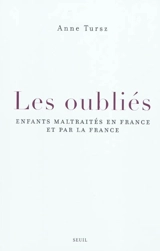Les oubliés : enfants maltraités en France et par la France - Anne Tursz