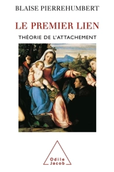 Le premier lien : théorie de l'attachement - Blaise Pierrehumbert