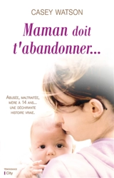Maman doit t'abandonner... - Casey Watson
