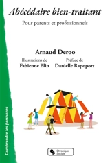 Abécédaire bien-traitant : pour parents et professionnels - Arnaud Deroo