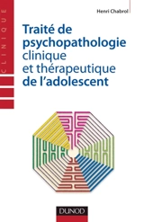 Traité de psychopathologie clinique et thérapeutique de l'adolescent - Henri Chabrol