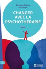 Changer avec la psychothérapie - Monique Brillon