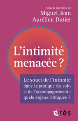 L'intimité menacée ? : enjeux éthiques dans la pratique du soin et de l'accompagnement