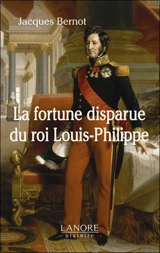 La fortune disparue du roi Louis-Philippe - Jacques Bernot