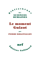 Le Moment Guizot - Pierre Rosanvallon