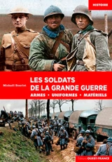 Les soldats de la Grande Guerre : armes, uniformes, matériels - Michaël Bourlet