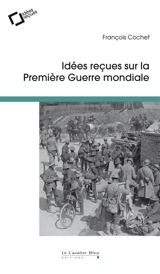 Idées reçues sur la Première Guerre mondiale - François Cochet
