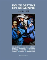 Douze destins en Argonne : 1914-1918 : Genevoix, Bloch, Léger, Hahn, Rommel, Truman, Garros, Pézard, Sarrail, Delvert, Kessel, Nourrissier - Jean-Christophe Sauvage