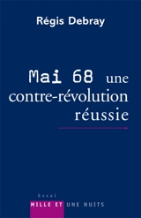 Mai 68, une contre-révolution réussie : modeste contribution aux discours et cérémonies officielles du dixième anniversaire - Régis Debray
