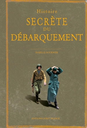 Histoire secrète du débarquement - Isabelle Bournier