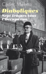 Diaboliques : sept femmes sous l'Occupation - Cédric Meletta