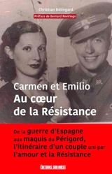 Carmen & Emilio : au coeur de la Résistance : de la guerre d'Espagne aux maquis du Périgord, l'itinéraire d'un couple uni par l'amour et la Résistance - Christian Bélingard
