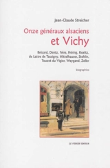 Onze généraux alsaciens et Vichy : Brécard, Dentz, Frère, Héring, Koeltz, de Lattre de Tassigny, Mittelhauser, Stehlin, Touzet du Vigier, Weygand, Zeller : biographies - Jean-Claude Streicher