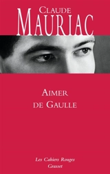 Le Temps immobile. Vol. 5. Aimer de Gaulle - Claude Mauriac