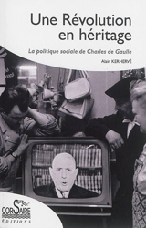 Une révolution en héritage : la politique sociale de Charles de Gaulle - Alain Kerhervé