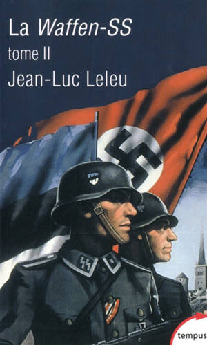 La Waffen-SS : soldats politiques en guerre. Vol. 2 - Jean-Luc Leleu