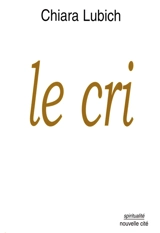 Le cri : Jésus crucifié et abandonné dans l'histoire et la vie des Focolari, de leur naissance en 1943 jusqu'à l'aube du troisième millénaire - Chiara Lubich
