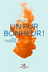 Un pur bonheur ! : la plus savoureuse des nourritures - Yvan Mudry