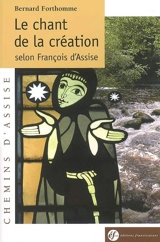 Le chant de la création selon François d'Assise - Bernard Forthomme
