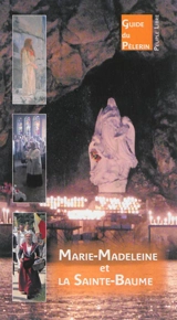 Marie-Madeleine et la Sainte-Baume : guide du pélerin - François Régis
