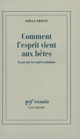Comment l'esprit vient aux bêtes : essai sur la représentation - Joëlle Proust