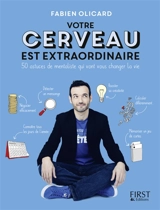 Votre cerveau est extraordinaire : 50 astuces de mentaliste qui vont vous changer la vie - Fabien Olicard